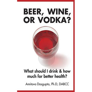 Beer, Wine, or Vodka?: What Should I Drink and How Much for Better Health? - Paperback