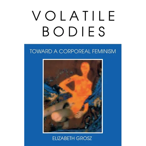 Volatile Bodies: Toward a Corporeal Feminism - Paperback