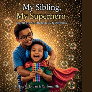 My Sibling, My Superhero Learning to See Strength, Joy & Difference - Paperback