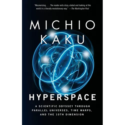 Hyperspace: A Scientific Odyssey Through Parallel Universes, Time Warps, and the 10th Dimension - Paperback
