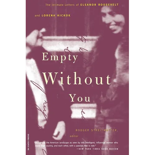 Empty Without You: The Intimate Letters of Eleanor Roosevelt and Lorena Hickok - Paperback