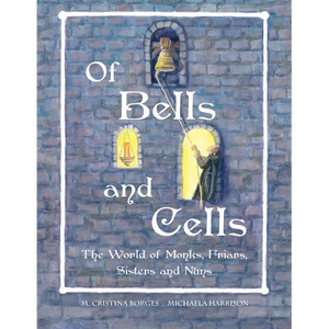 Of Bells and Cells: The World of Monks, Friars, Sisters and Nuns - Paperback