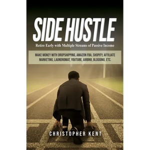 Side Hustle: Retire Early with Multiple Streams of Passive Income - Make Money with Dropshipping, Amazon FBA, Shopify, Affiliate Marketing, Laundromat - Paperback