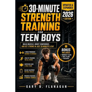 30-Minute Strength Training for Teen Boys: Build Muscle, Boost Confidence Teens Guide to Fitness Success - Paperback