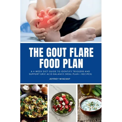 The Gout Flare Food Plan: A 4-Week Diet Guide to Identify Triggers and Support Uric Acid Balance (Meal Plan + Recipes) - Paperback