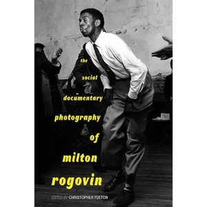 The Social Documentary Photography of Milton Rogovin - Paperback