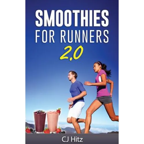 Smoothies For Runners 2.0: 24 More Proven Smoothie Recipes to Take Your Running Performance to the Next Level, Decrease Your Recovery Time and Allow Y - Paperback