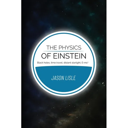 The Physics of Einstein: Black holes, time travel, distant starlight, E=mc2 - Paperback
