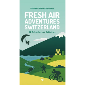 Fresh Air Adventures Switzerland: 32 Unforgettable Activities - Paperback