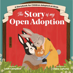 The Story of My Open Adoption: A Storybook for Children Adopted at Birth - Paperback