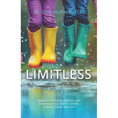 Limitless: Integrate Primitive Reflexes and Transform Your Child's Ability to Read, Learn, and Live - Paperback