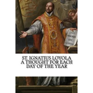 St. Ignatius Loyola: A Thought for Each Day of the Year - Paperback