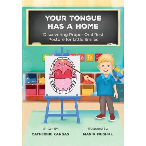 Your Tongue Has a Home: Discovering Proper Oral Rest Posture for Little Smiles - Paperback
