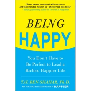 Being Happy: You Don't Have to Be Perfect to Lead a Richer, Happier Life: You Don't Have to Be Perfect to Lead a Richer, Happier Life - Paperback