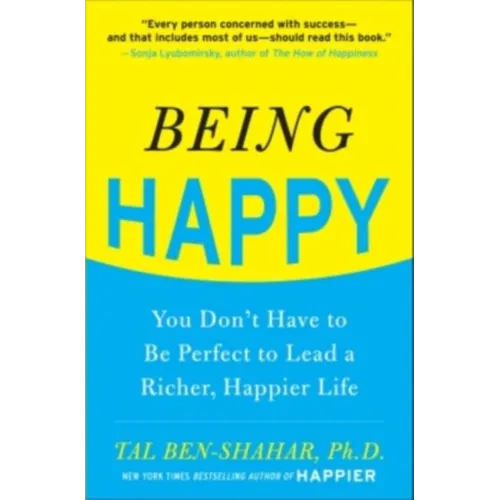 Being Happy: You Don't Have to Be Perfect to Lead a Richer, Happier Life: You Don't Have to Be Perfect to Lead a Richer, Happier Life - Paperback