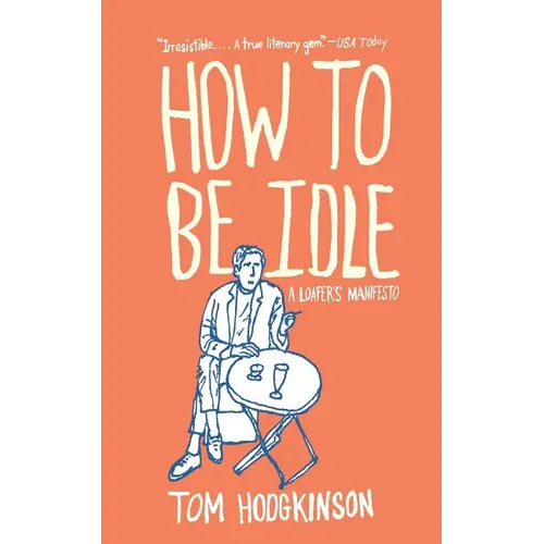 How to Be Idle: A Loafer's Manifesto - Paperback