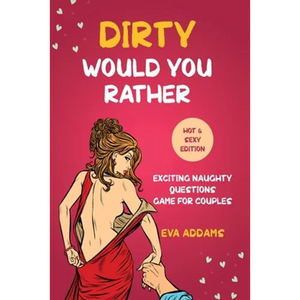 Dirty Would You Rather: Exciting Naughty Questions Game for Couples (Hot and Sexy Edition) - Paperback