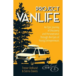Project VanLife: An Epic Journey of Discovery and Perseverance Through the Eyes of Young Entrepreneurs - Paperback