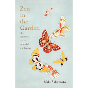 Zen in the Garden: The Japanese Art of Peaceful Gardening - Hardcover