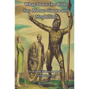 What Does the Bible Say About Giants and Nephilim?: A Styled Giantology and Nephilology - Paperback