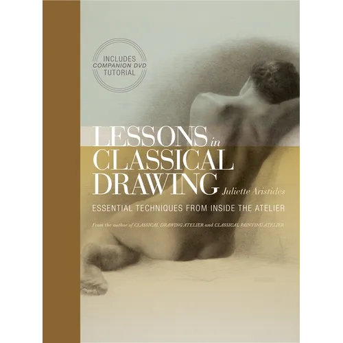 Lessons in Classical Drawing: Essential Techniques from Inside the Atelier [With DVD] - Hardcover