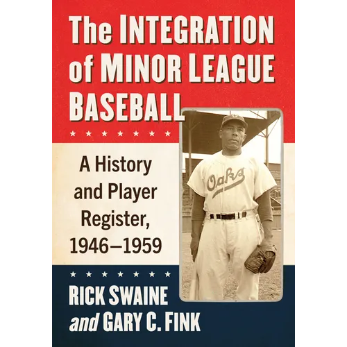 The Integration of Minor League Baseball: A History and Player Register, 1946-1959 - Paperback