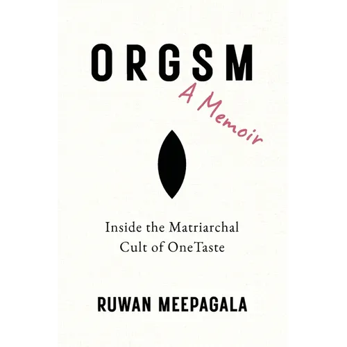 ORGSM, A Memoir: Inside the Matriarchal Cult of OneTaste - Paperback