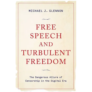 Free Speech and Turbulent Freedom: The Dangerous Allure of Censorship in the Digital Era - Hardcover