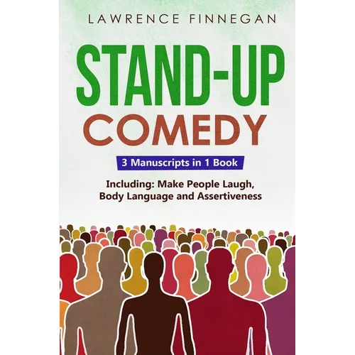 Stand-Up Comedy: 3-in-1 Guide to Master Writing Jokes, Improv Sketch Comedy, Learn Humor Writing & How to Be Funny - Paperback