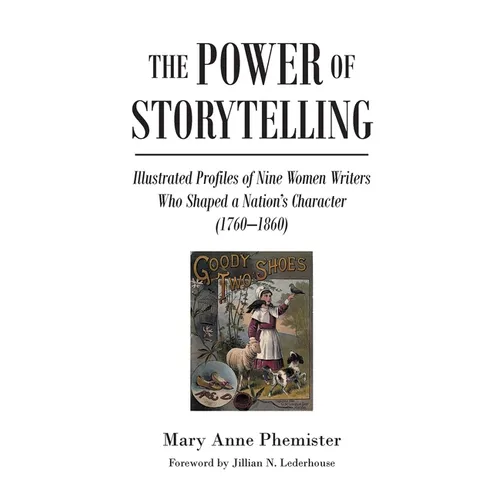 The Power of Storytelling: Illustrated Profiles of Nine Women Writers Who Shaped a Nation's Character (1760-1860) - Paperback