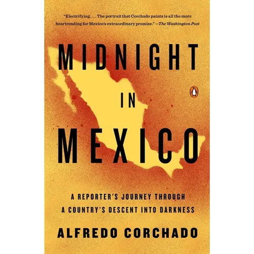 Midnight in Mexico: A Reporter's Journey Through a Country's Descent into Darkness - Paperback