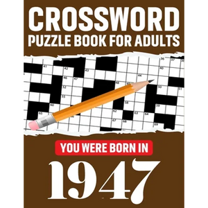 Crossword Puzzle Book For Adults: You Were Born In 1947: Enjoy Your Day Through A Puzzle Journey With 80 Large Print Medium-To-Hard Awesome 2021 Cross - Paperback
