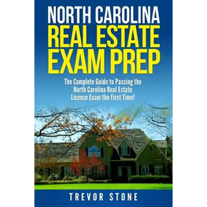 North Carolina Real Estate Exam Prep: The Complete Guide to Passing the North Carolina Real Estate License Exam the First Time! - Paperback