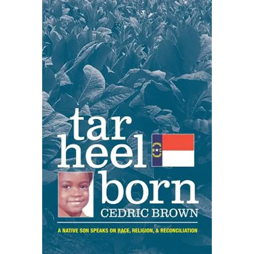 Tar Heel Born: A Native Son Speaks on Race, Religion, & Reconciliation - Paperback