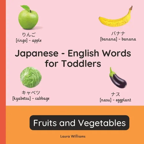 Japanese - English Words for Toddlers - Fruits and Vegetables: Teach and Learn Japanese For Kids and Beginners Bilingual Picture Book with English Tra - Paperback
