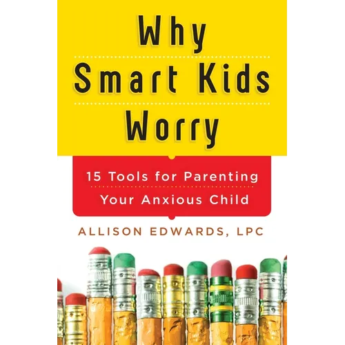 Why Smart Kids Worry: And What Parents Can Do to Help - Paperback