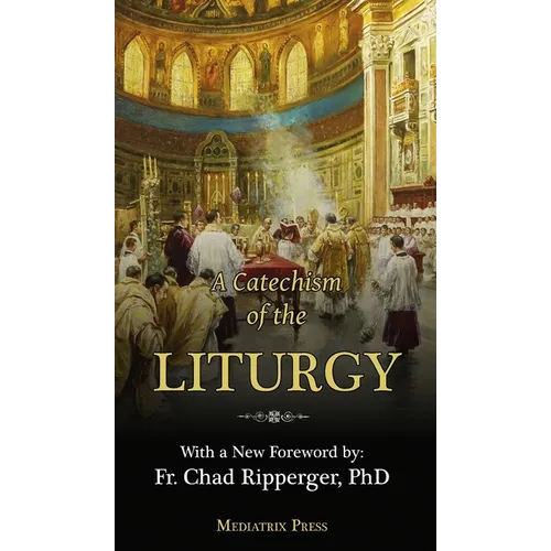 A Catechism of the Liturgy: For use with the Traditional Latin Mass - Hardcover