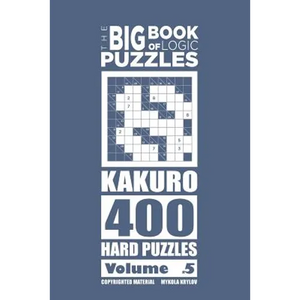The Big Book of Logic Puzzles - Kakuro 400 Hard (Volume 5) - Paperback