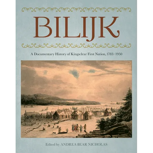 Bilijk: A Documentary History of Kingsclear First Nation, 1783-1950 - Paperback
