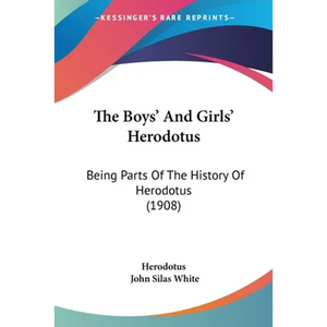 The Boys' And Girls' Herodotus: Being Parts Of The History Of Herodotus (1908) - Paperback