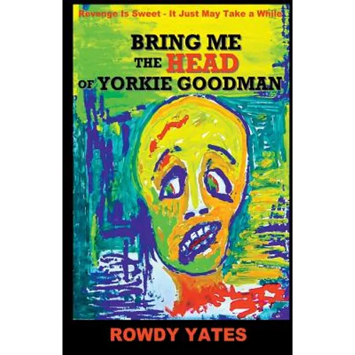 Bring Me the Head of Yorkie Goodman - Paperback