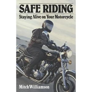 Safe Riding - Staying Alive on Your Motorcycle: The Complete Safety Manual - Paperback