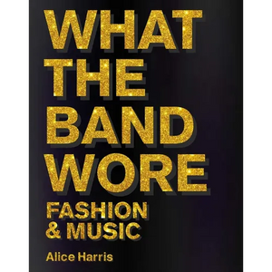 What the Band Wore: Fashion & Music - Hardcover