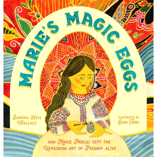 Marie's Magic Eggs: How Marie Procai Kept the Ukrainian Art of Pysanky Alive - Hardcover
