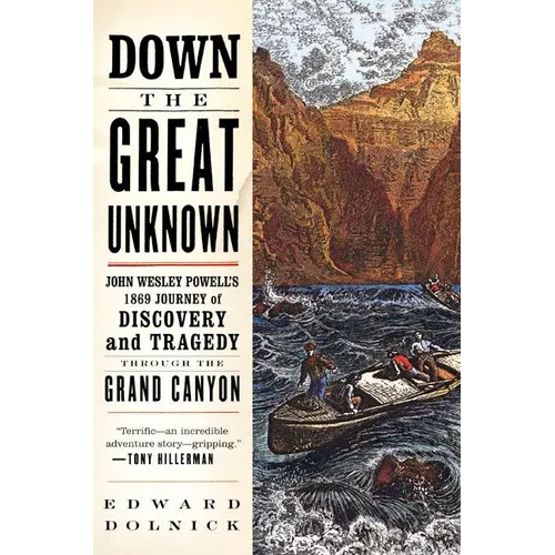 Down the Great Unknown: John Wesley Powell's 1869 Journey of Discovery and Tragedy Through the Grand Canyon - Paperback
