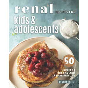 Renal Recipes for Kids & Adolescents: 50 Recipes for CKD and Renal Failure - Paperback