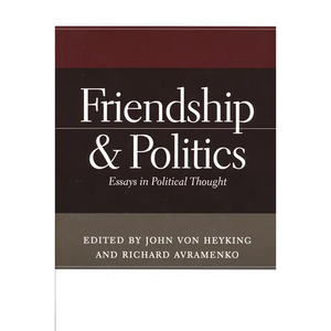 Friendship & Politics: Essays in Political Thought - Paperback