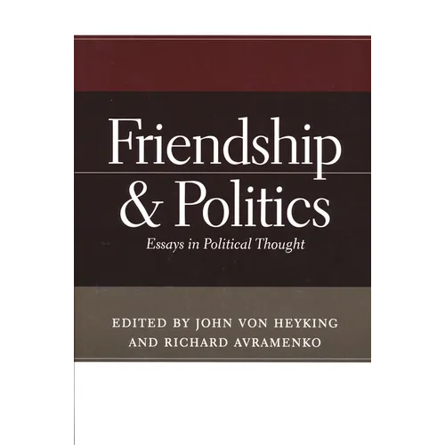 Friendship & Politics: Essays in Political Thought - Paperback