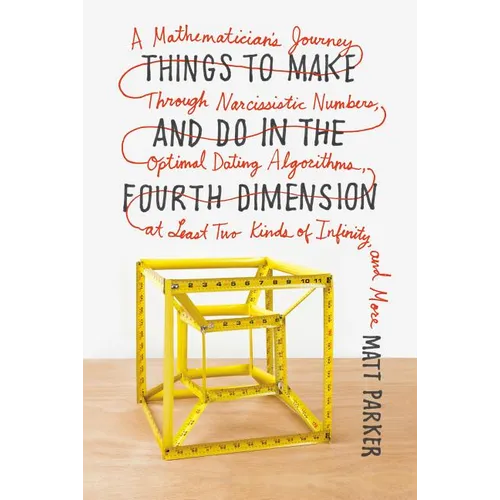 Things to Make and Do in the Fourth Dimension: A Mathematician's Journey Through Narcissistic Numbers, Optimal Dating Algorithms, at Least Two Kinds o - Paperback