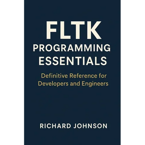 FLTK Programming Essentials: Definitive Reference for Developers and Engineers - Paperback